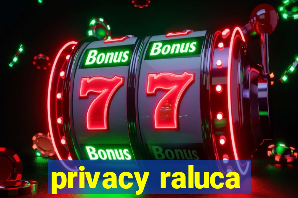 privacy raluca